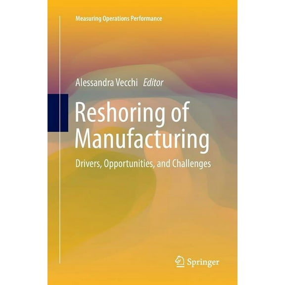 Measuring Operations Performance Reshoring of Manufacturing: Drivers, Opportunities, and Challenges, (Paperback)