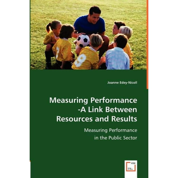 Measuring Performance -A Link Between Resources and Results (Paperback)