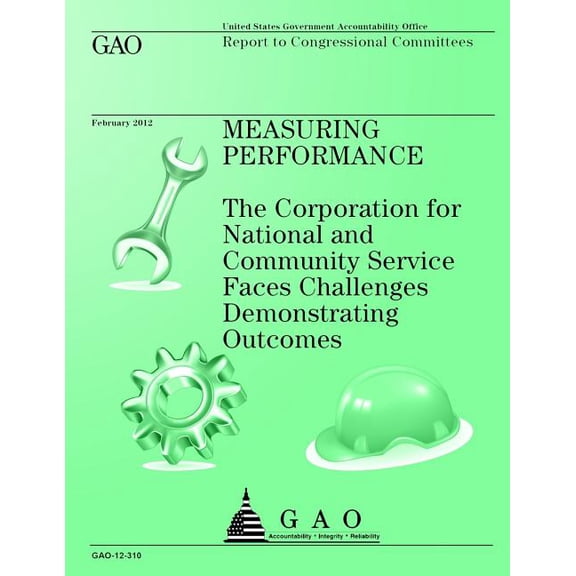 Measuring Performance: The Corporation for National and Community Service Faces Challenges Demonstrating Outcomes (Paperback)