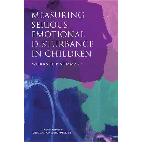Measuring Serious Emotional Disturbance in Children: Workshop Summary, (Paperback)