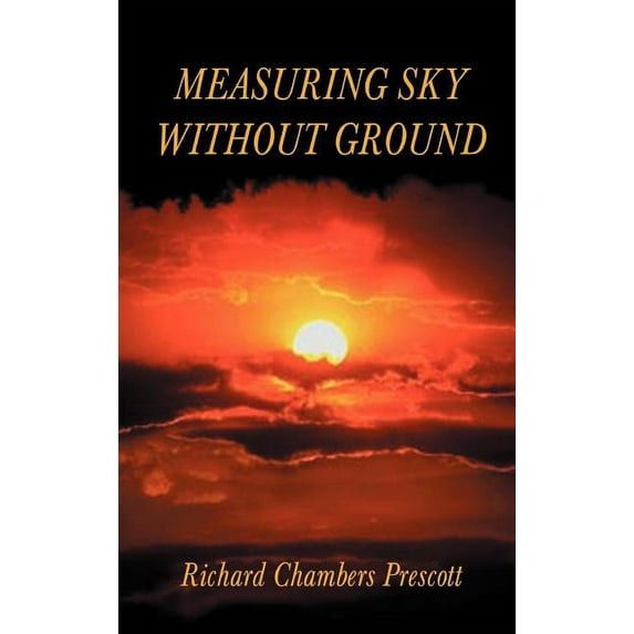 Measuring Sky Without Ground: Essays on the Goddess Kali, Sri Ramakrishna and Human Potential with Selections from Remai, (Hardcover)