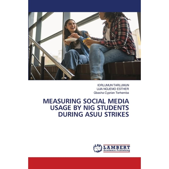 Measuring Social Media Usage by Nig Students During Asuu Strikes, (Paperback)