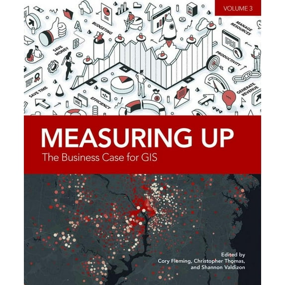 Measuring Up Measuring Up: The Business Case for Gis, Volume 3, Book 3, (Paperback)