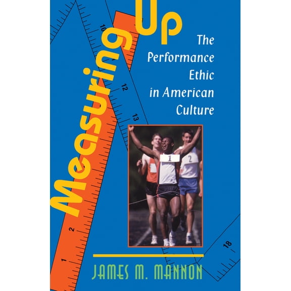 Measuring Up: The Performance Ethic in American Culture, (Hardcover)