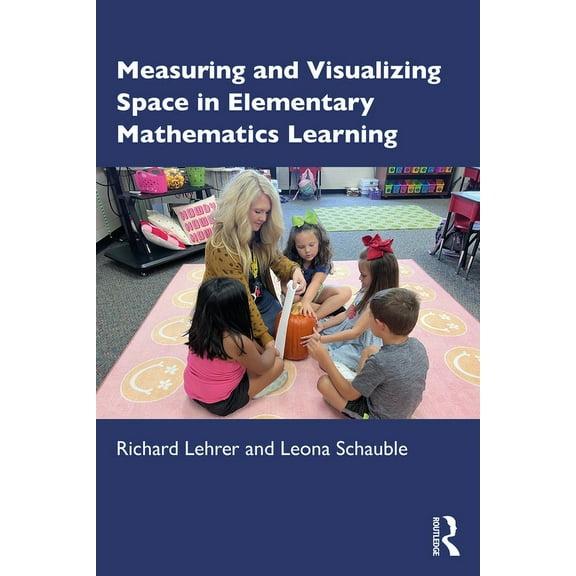 Measuring and Visualizing Space in Elementary Mathematics Learning, (Paperback)