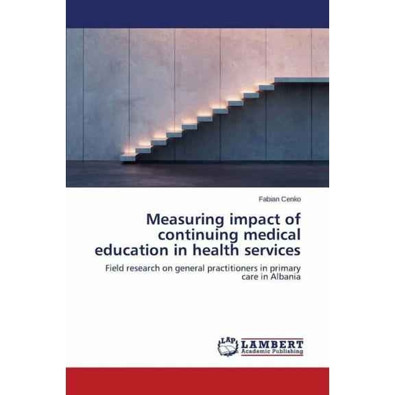 Measuring impact of continuing medical education in health services (Paperback)
