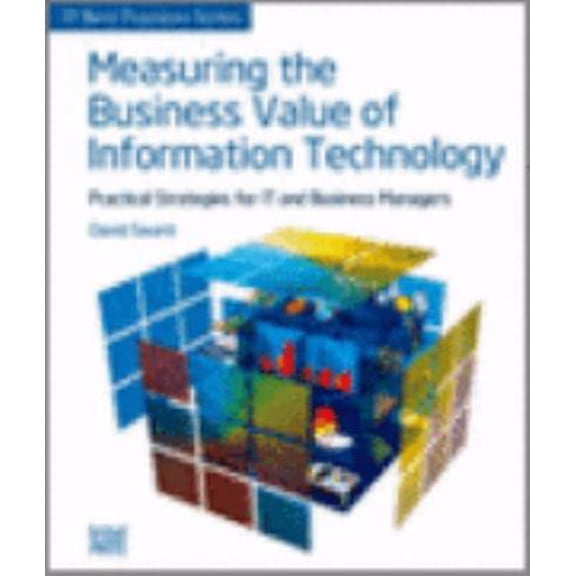 Pre-Owned Measuring the Business Value of Information Technology Practical Strategies for IT and Business Managers (Paperback) 0976483270 9780976483274