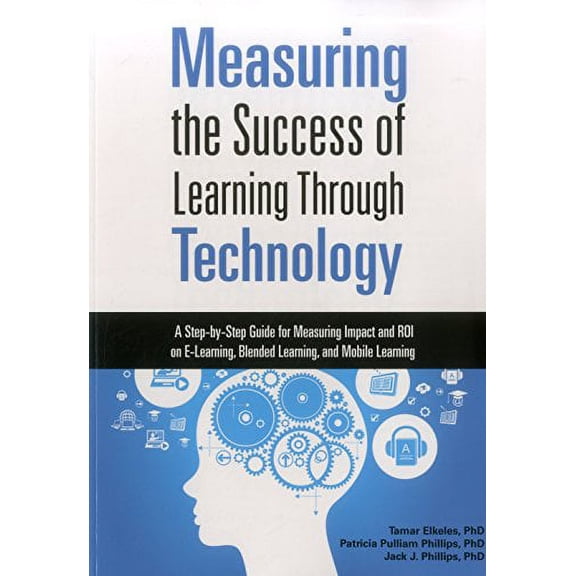 Pre-Owned Measuring the Success of Learning Through Technology: A Step-By-Step Guide for Measuring Impact and Roi on E-Learning, Blended Learning, and Mobile Le (Paperback) 1562869507 9781562869502