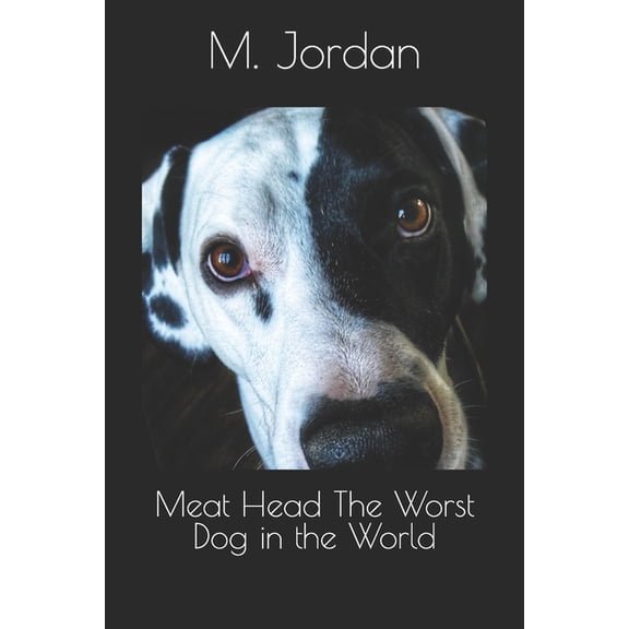 Meat Head The Worst Dog in the World, (Paperback)