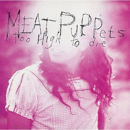 Too High to Die (CD) by Meat Puppets
