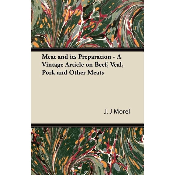 Meat and its Preparation - A Vintage Article on Beef, Veal, Pork and Other Meats (Paperback)