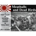 thumbnail image 1 of Pre-Owned Meatballs and Dead Birds: A Photo Gallery of Destroyed Japanese Aircraft in World War II (Paperback) 0811731618 9780811731614, 1 of 1