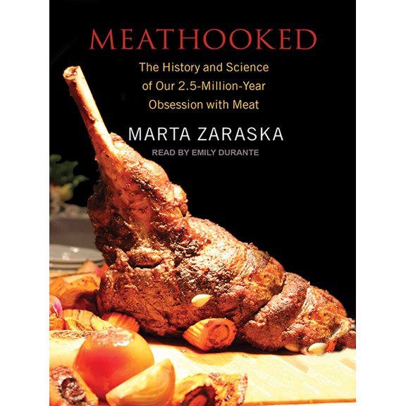 Meathooked: The History and Science of Our 2.5-Million-Year Obsession with Meat (Audiobook)