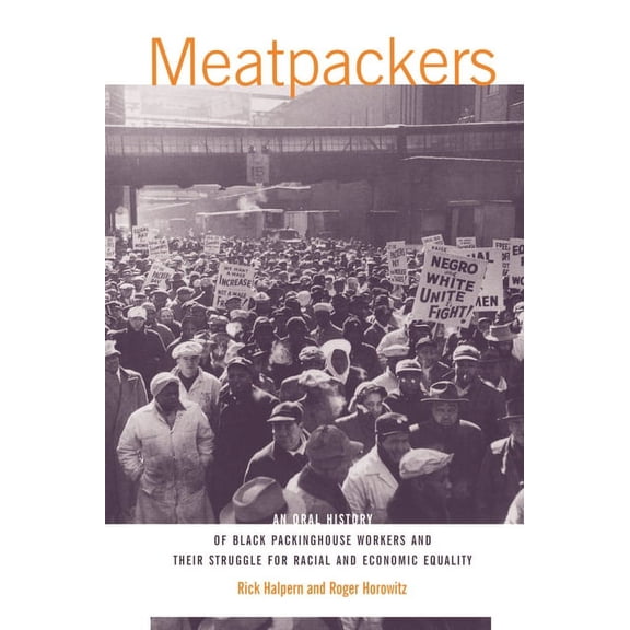 Meatpackers: An Oral History of Black Packinghouse Workers and Their Struggle for Racial and Economic Equality, (Paperback)