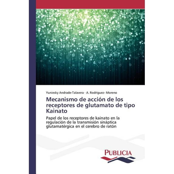Mecanismo de accin de los receptores de glutamato de tipo Kainato Spanish Edition Paperback 3639553152 9783639553154 Yuniesky Andrade-Talavera, A. Rodrguez- Moreno