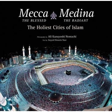 Mecca the Blessed, Medina the Radiant: The Holiest Cities of Islam (Hardcover)