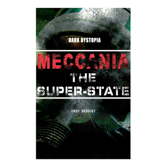 Meccania the Super-State (Dark Dystopia): Foreseeing the Future and Foretelling the Terror of a Totalitarian Nazi-Like Regime (Paperback)
