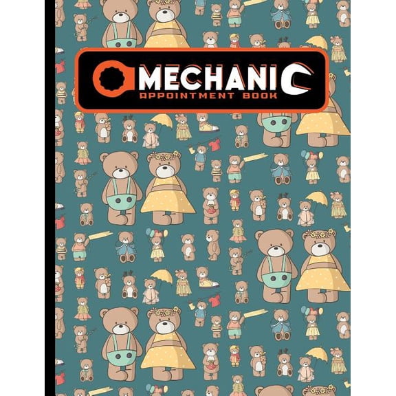 Mechanic Appointment Book: Mechanic Appointment Book: 2 Columns Appointment Desk Book, Appointment Scheduler, Daily Appointment Scheduler, Cute Teddy Bear Cover (Paperback)