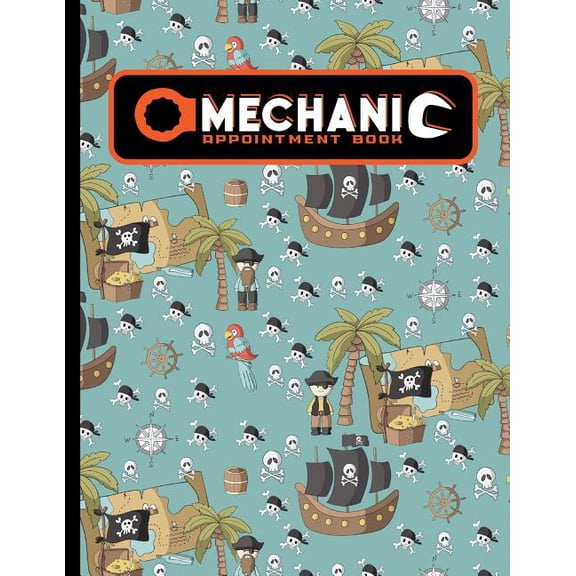 Mechanic Appointment Book: Mechanic Appointment Book: 6 Columns Appointment Log, Appointment Scheduling Template, Hourly Appointment Book, Cute Pirates Cover (Paperback)