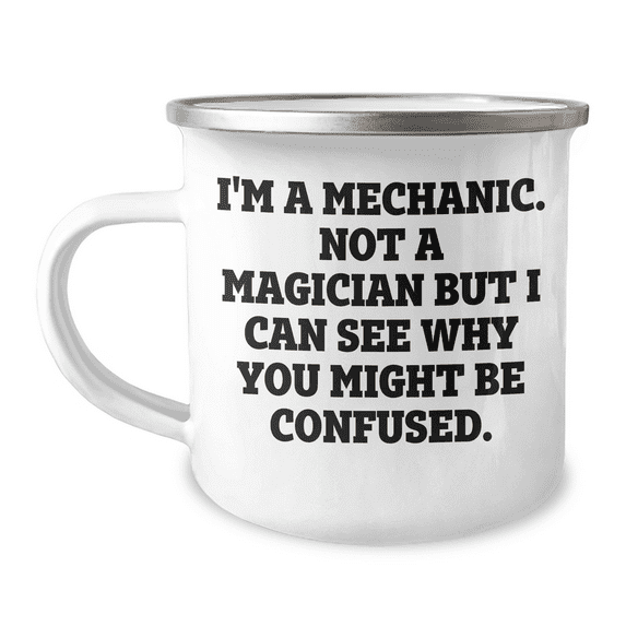 Mechanic Humor Gifts from Men to Mechanics, Camping Mug for Father's Day, 'I'm A Mechanic. Not A Magician But I Can See Why You Might Be Confused.' Quote