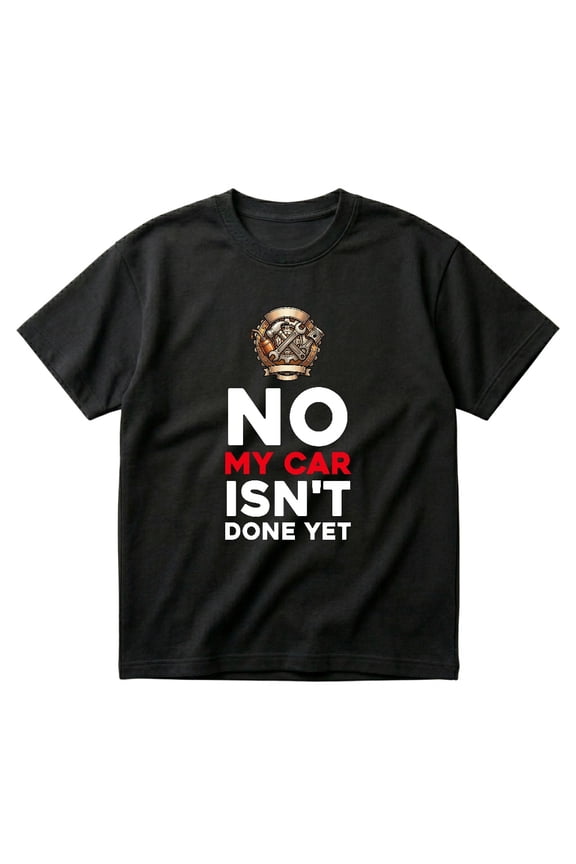 Mechanic No My Car Isn't Done Yet Tools Garage Hobby Gift T-Shirts