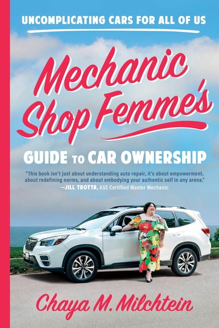 Mechanic Shop Femme's Guide to Car Ownership: Uncomplicating Cars for All of Us, (Paperback)