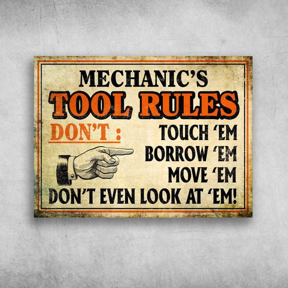 Mechanic's Tool Rules - Don't Touch 'Em, Borrow 'Em, Move 'Em, Don't Even Look At 'Em 11 x 17 Inch Poster