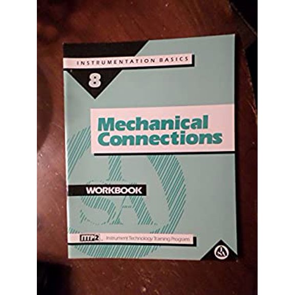 Pre-Owned Mechanical Connections (Student Workbook) (Instrument Technology Training Program / Instrumentation Basics, Volume 8) 9781556173509 Used