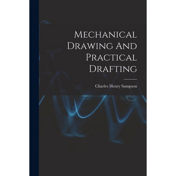 Mechanical Drawing And Practical Drafting (Paperback)