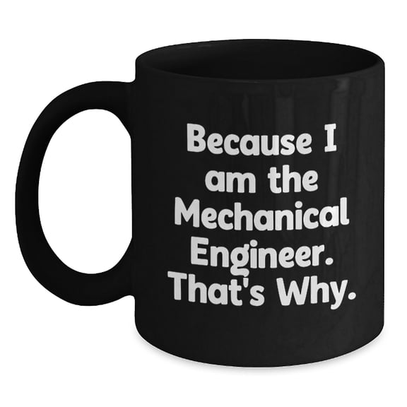 Mechanical Engineer Funny Quote Gifts from Friends, Mechanical Engineer Black Coffee Mug, Gifts for Men, Graduation Unique Gifts