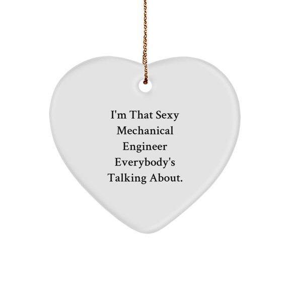 Mechanical Engineer Gifts from Friends - Heart Ornament with Quote 'I'm That Sexy Mechanical Engineer Everybody's Talking About.' - Unique Christmas Unique Gifts for Men, Women, Coworkers, Family