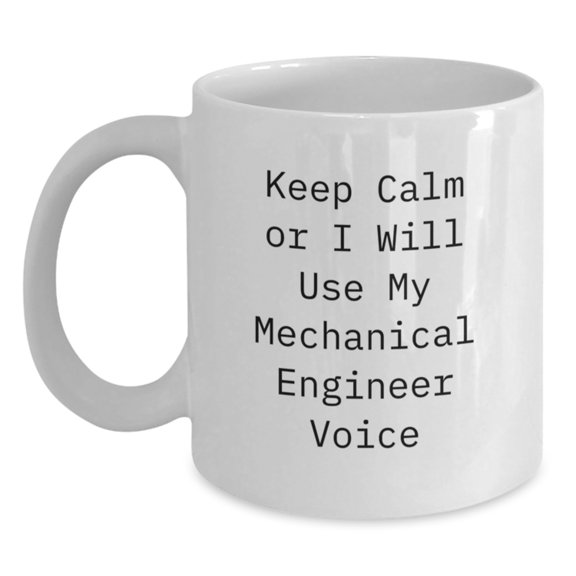 Mechanical Engineer Gifts, Funny Quote, White Coffee Mug, 11oz or 15oz, Ceramic, Microwave, Dishwasher Safe, Gifts from Men to Mechanical Engineer, Unique Graduation Gifts