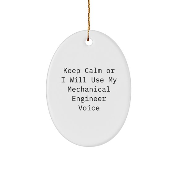 Mechanical Engineer Gifts Keep Calm Or I Will Use My Funny Voice Oval Ornament for Men Friends Coworkers Family Christmas