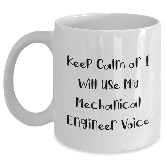 Mechanical Engineer Humor Gifts from Friends and Family - Keep Calm Or I Will Use My Mechanical Engineer Voice - White Coffee Mug, 11oz or 15oz Capacity, Ceramic, Microwave and Dishwasher Safe