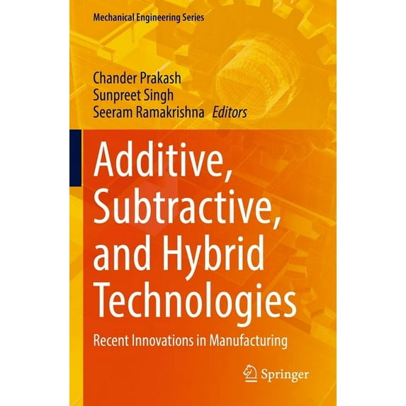 Mechanical Engineering Additive, Subtractive, and Hybrid Technologies: Recent Innovations in Manufacturing, (Hardcover)