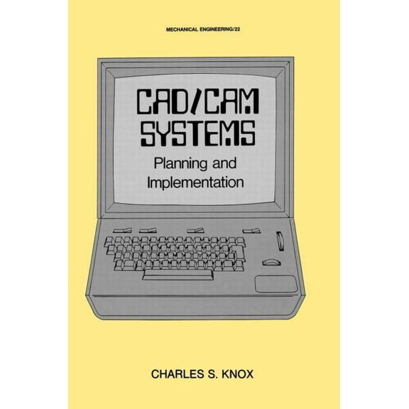 Mechanical Engineering CAD/CAM Systems Planning and Implementation, Book 22, (Hardcover)