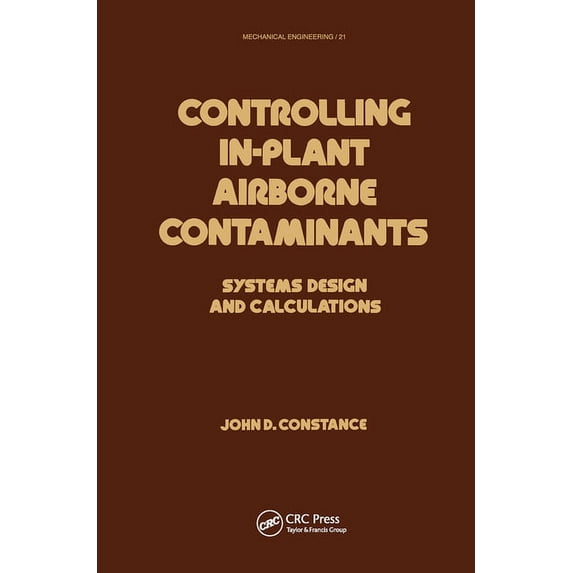 Mechanical Engineering Controlling In-Plant Airborne Contaminants: Systems Design and Calculations, (Paperback)