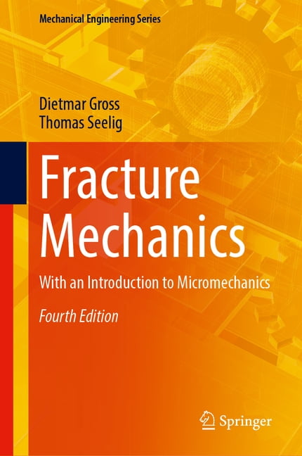 Mechanical Engineering Fracture Mechanics: With an Introduction to Micromechanics, (Hardcover)