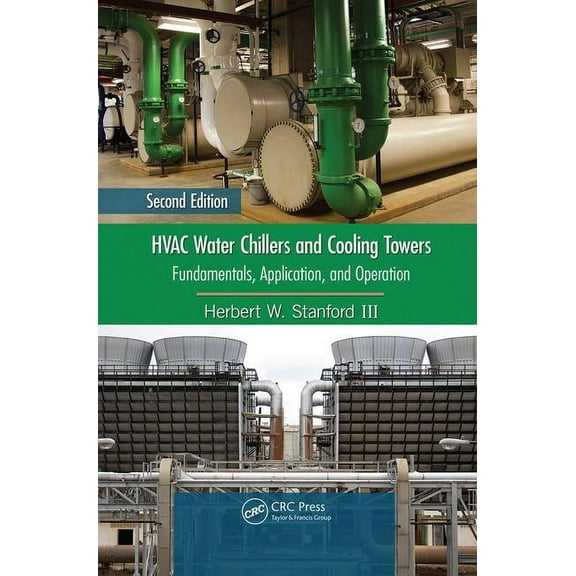 Mechanical Engineering HVAC Water Chillers and Cooling Towers: Fundamentals, Application, and Operation, Second Edition, (Paperback)