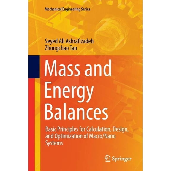 Mechanical Engineering Mass and Energy Balances: Basic Principles for Calculation, Design, and Optimization of Macro/Nano Systems, (Paperback)