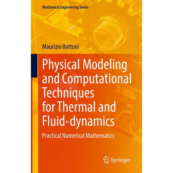 Mechanical Engineering Physical Modeling and Computational Techniques for Thermal and Fluid-Dynamics: Practical Numerical Mathematics, (Hardcover)