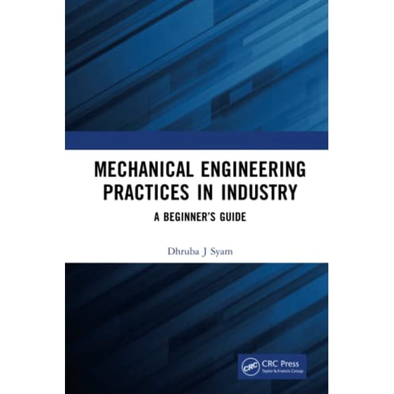 Pre-Owned Mechanical Engineering Practices in Industry: A Beginners Guide Hardcover