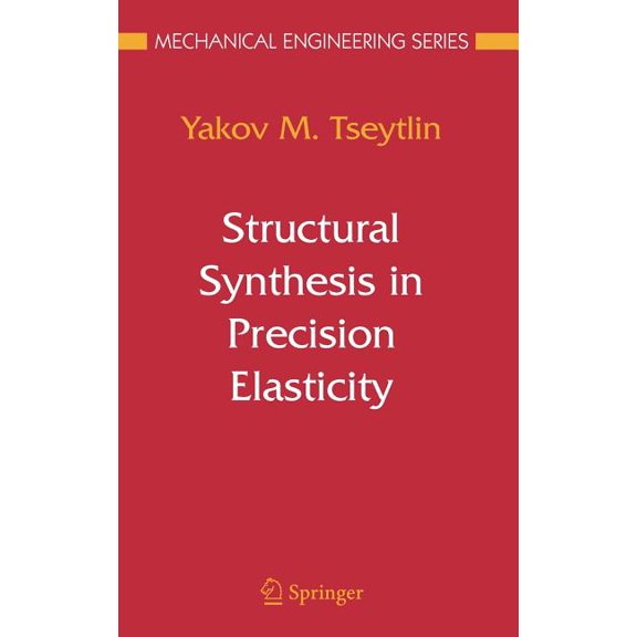Mechanical Engineering Structural Synthesis in Precision Elasticity, (Hardcover)