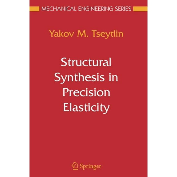 Mechanical Engineering Structural Synthesis in Precision Elasticity, (Paperback)