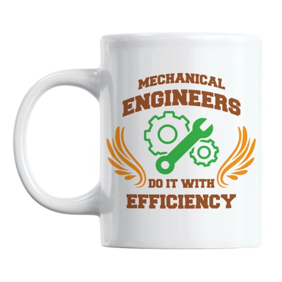 Mechanical Engineers Do It with Efficiency White Ceramic Coffee & Tea Mug (11oz)