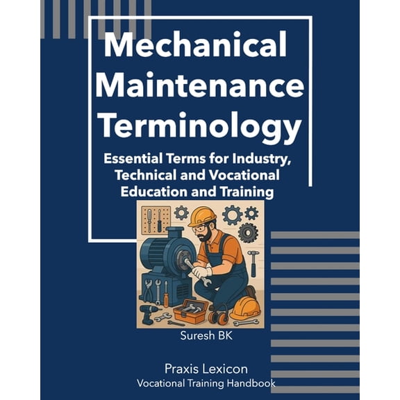 Mechanical Maintenance Terminology: Essential Terms for Industry, Technical and Vocational Education and Training, (Paperback)