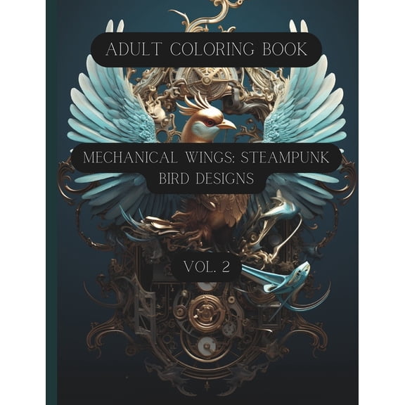 Mechanical Wings: Steampunk Bird Designs Vol. 2: Adult Coloring Book, (Paperback)