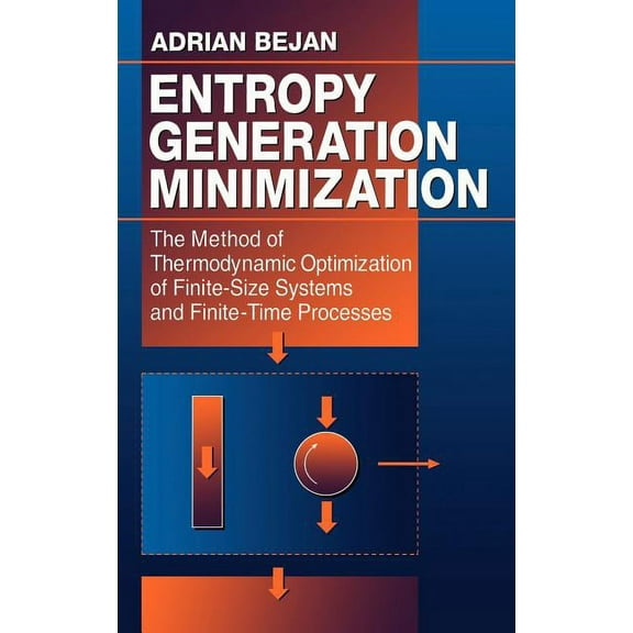 Mechanical and Aerospace Engineering Entropy Generation Minimization: The Method of Thermodynamic Optimization of Finite-Size Systems and Finite-Time Process, (Hardcover)