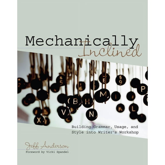 Mechanically Inclined: Building Grammar, Usage, and Style into Writer's Workshop, (Paperback)