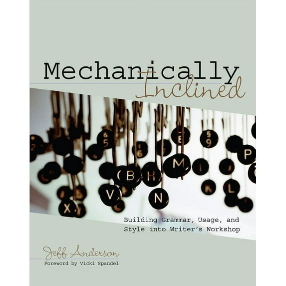 Mechanically Inclined: Building Grammar, Usage, and Style into Writer's Workshop, (Paperback)